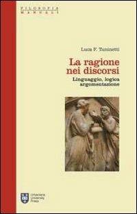 La ragione nei discorsi. Linguaggio, logica, argomentazione - Luca F. Tuninetti - Libro Urbaniana University Press 2010, Manuali/Filosofia | Libraccio.it