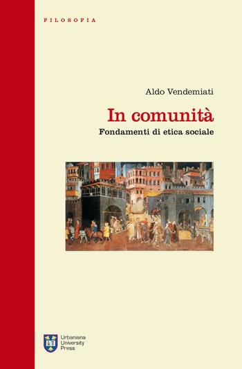 In comunità. Fondamenti di etica sociale - Aldo Vendemiati - Libro Urbaniana University Press 2013, Manuali/Filosofia | Libraccio.it