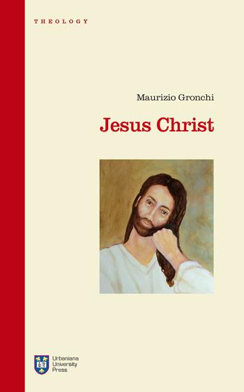 Jesus Christ - Maurizio Gronchi - Libro Urbaniana University Press 2013, Manuali | Libraccio.it