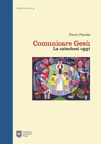 Comunicare Gesù. La catechesi oggi - Flavio Placida - Libro Urbaniana University Press 2015, Manuali/Teologia | Libraccio.it