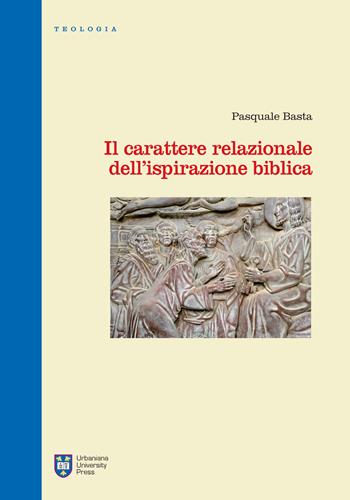 Il carattere relazionale dell’ispirazione biblica. Ediz. integrale - Pasquale Basta - Libro Urbaniana University Press 2017, Manuali/Teologia | Libraccio.it
