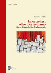 La catechesi oltre il catechismo. Saggi di catechetica fondamentale