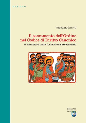 Il sacramento dell'Ordine nel Codice di Diritto Canonico. Il ministero dalla formazione all'esercizio - Giacomo Incitti - Libro Urbaniana University Press 2021, Manuali/Diritto | Libraccio.it