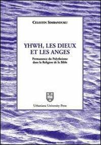 Yhwh, les Dieux et les anges. Permanence du polythéisme dans la religion de la Bible - Celestin Simbanduku - Libro Urbaniana University Press 2004, Ricerche | Libraccio.it