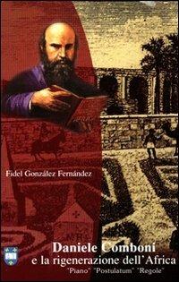 Daniele Comboni e la rigenerazione dell'Africa. Piano, postulatum, regole - Fidel González Fernández - Libro Urbaniana University Press 2003, Varia | Libraccio.it