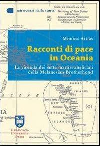 Racconti di pace in Oceania. La vicenda dei sette martiri anglicani della Melanesian Brotherhood - Monica Attias - Libro Urbaniana University Press 2012, Missionari nella storia | Libraccio.it