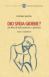 Dio sfida Giobbe? Un libro di fede protesta e speranza. Testo e commento