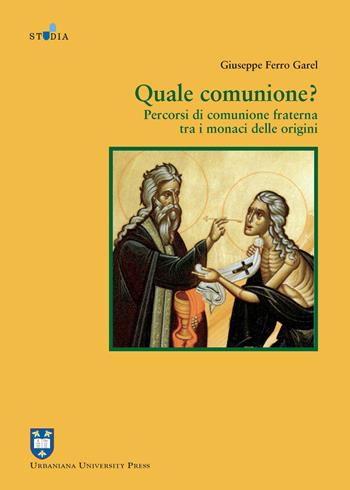 Quale comunione? Percorsi di comunione fraterna tra i monaci delle origini - Giuseppe Ferro Garel - Libro Urbaniana University Press 2019, Studia | Libraccio.it