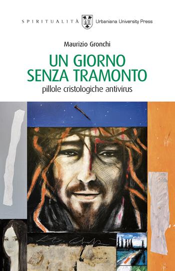 Un giorno senza tramonto. Pillole cristologiche antivirus - Maurizio Gronchi - Libro Urbaniana University Press 2020, Spiritualità | Libraccio.it