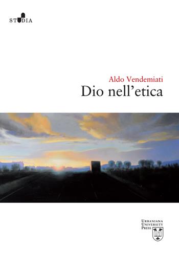 Dio nell'etica - Aldo Vendemiati - Libro Urbaniana University Press 2021, Studia | Libraccio.it