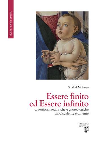 Essere finito ed Essere infinito. Questioni metafisiche e gnoseologiche tra Occidente e Oriente - Shahid Mobeen - Libro Urbaniana University Press 2022, Ricerche | Libraccio.it