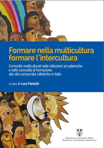 Formare nelle multicultura, formare l'intercultura. Comunità multiculturali nelle istituzioni accademiche e nelle comunità di formazione alla vita consacrata cattoliche in Italia. Ediz. multilingue  - Libro Urbaniana University Press 2024 | Libraccio.it