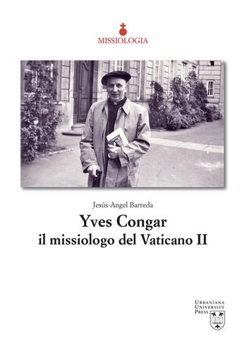 Yves Congar il missiologo del Vaticano II - Jesús-Angel Barreda - Libro Urbaniana University Press 2023, Missiologia | Libraccio.it