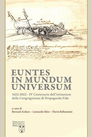 Euntes in mundum universum 1622-2022. IV centenario dell’istituzione della congregazione di propaganda fide - Leonardo Sileo - Libro Urbaniana University Press 2023, Grandi opere | Libraccio.it