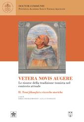 Vetera novis augere. Le risorse della tradizione tomista nel contesto attuale. Vol. 2: Temi filosofici e ricerche storiche
