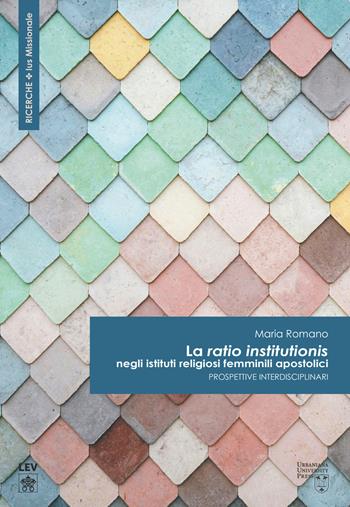 La «ratio institutionis» negli istituti religiosi femminili apostolici. Prospettive interdisciplinari - Maria Romano - Libro Urbaniana University Press 2025, Ricerche Ius Missionale | Libraccio.it