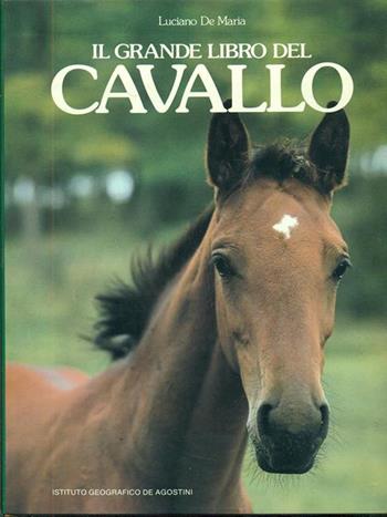 Il grande libro del cavallo - Luciano De Maria - Libro De Agostini 1985, Conoscere gli animali | Libraccio.it