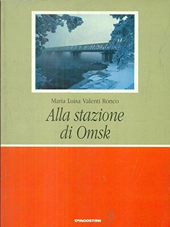 Alla stazione di Omsk - M. Luisa Valenti Ronco - Libro De Agostini Scuola 1993, Narrativa adozionale | Libraccio.it
