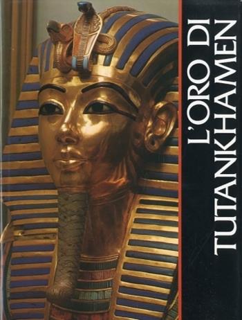 L' oro di Tutankhamen - Arnold C. Brackman, Kamal El Mallakh - Libro De Agostini 1980, Grandi edizioni | Libraccio.it