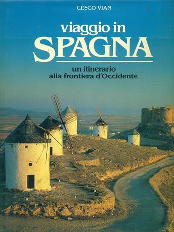 Viaggio in Spagna. Un itinerario alla frontiera d'occidente - Cesco Vian - Libro De Agostini 1991, Geopuzzles | Libraccio.it