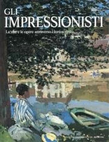 Gli impressionisti. La vita e le opere attraverso i loro scritti - Michael Howard - Libro De Agostini 1992 | Libraccio.it
