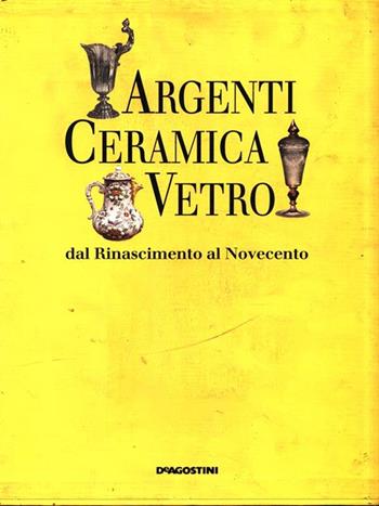 La ceramica-Argenti-Il vetro  - Libro De Agostini 1992 | Libraccio.it