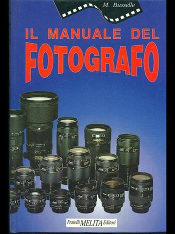 Il manuale del fotografo - Michael Busselle - Libro Casa del Libro 1990, Manuali | Libraccio.it
