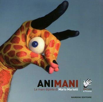 Animani. Le mani dipinte di Mario Mariotti  - Libro Nardini 2009 | Libraccio.it