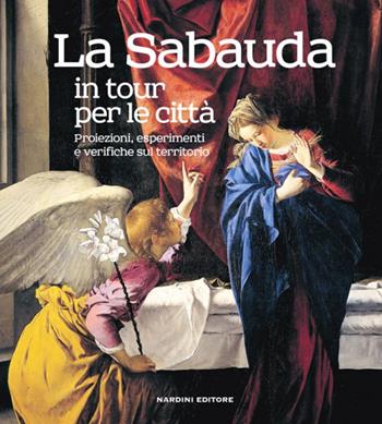 La Sabauda in tour per le città. Proiezioni, esperimenti e verifiche sul territorio. Ediz. illustrata  - Libro Nardini 2014 | Libraccio.it