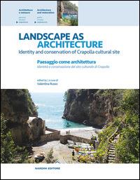 Landscape as architecture. Identity and conservation of Crapolla cultural site-Paesaggio come architettura. Identità e conservazione del sito culturale di Crapolla. Ediz. bilingue  - Libro Nardini 2014, Architettura e restauro | Libraccio.it