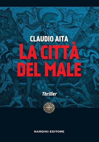 La città del male - Claudio Aita - Libro Nardini 2015 | Libraccio.it