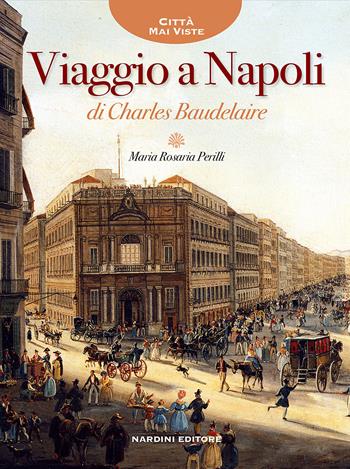 Viaggio a Napoli di Charles Baudelaire - Maria Rosaria Perilli - Libro Nardini 2015, Città mai viste | Libraccio.it