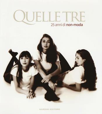 Quelle Tre. 25 anni di non-moda. Ediz. italiana e inglese  - Libro Nardini 2015 | Libraccio.it