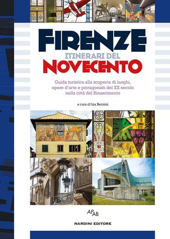 Firenze itinerari del Novecento. Guida turistica alla scoperta di luoghi, opere d'arte e protagonisti del XX secolo nella città del Rinascimento...  - Libro Nardini 2016, Varia | Libraccio.it