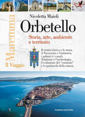 Orbetello. Storia arte ambiente e territorio - Nicoletta Maioli - Libro Nardini 2015, Il Viaggio | Libraccio.it
