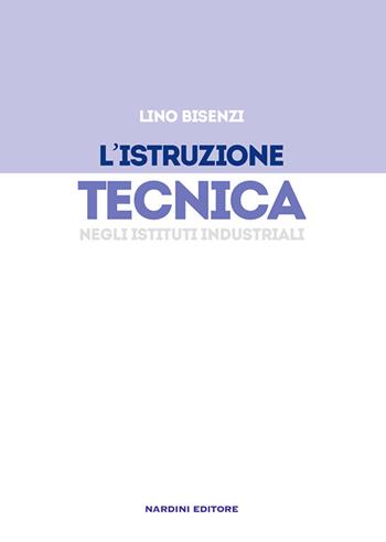 L'istruzione tecnica negli istituti industriali - Lino Bisenzi - Libro Nardini 2016 | Libraccio.it
