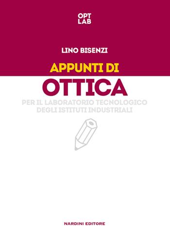 Appunti di ottica per il laboratorio tecnologico degli istituti industriali - Lino Bisenzi - Libro Nardini 2016 | Libraccio.it