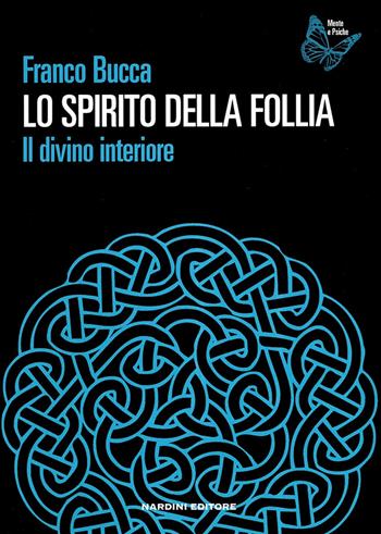 Lo spirito della follia. Il divino interiore - Franco Bucca - Libro Nardini 2017, Mente e psiche | Libraccio.it
