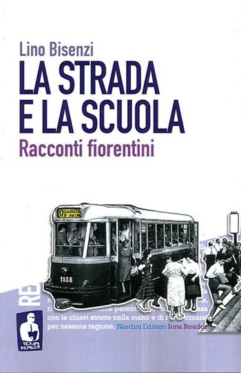 La strada e la scuola. Racconti fiorentini - Lino Bisenzi - Libro Nardini 2017, Iena reader | Libraccio.it