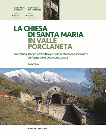 La chiesa di Santa Maria in Valle Porclaneta. La vicenda storico-costruttiva e l'uso di strumenti innovativi per la gestione della conoscenza - Ilaria Trizio - Libro Nardini 2017, Architettura e restauro | Libraccio.it