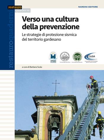 Verso una cultura della prevenzione. Le strategie di protezione sismica del territorio gardesano - Barbara Scala - Libro Nardini 2017, Restauro quaderni | Libraccio.it