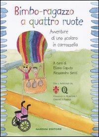 Bimbo-ragazzo a quattro ruote. Avventure di uno scolaro in carrozzella  - Libro Nardini 2004, Varia | Libraccio.it