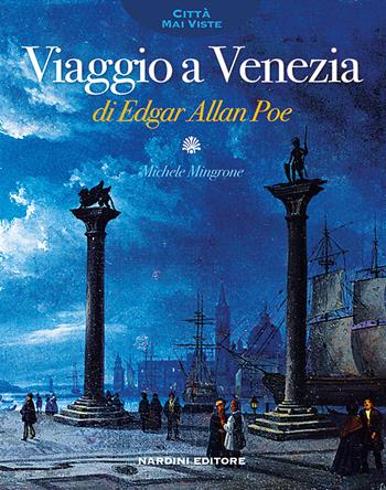 Viaggio a Venezia di Edgar Allan Poe - Michele Mingrone - Libro Nardini 2020, Città mai viste | Libraccio.it
