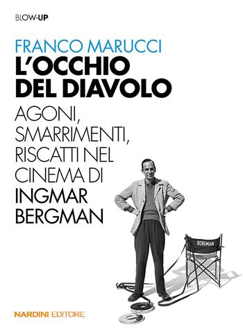 L' occhio del diavolo. Agoni, smarrimenti, riscatti nel cinema di Ingmar Bergman - Franco Marucci - Libro Nardini 2020, Blow-up | Libraccio.it