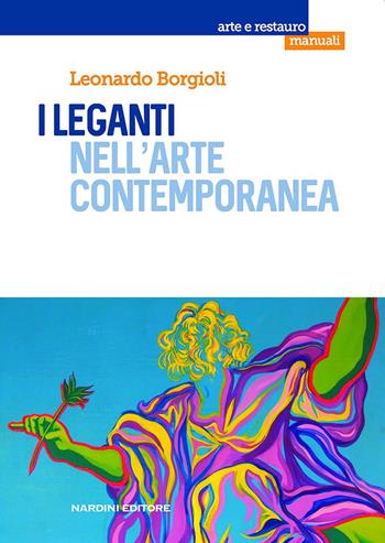 I leganti nell'arte contemporanea - Leonardo Borgioli - Libro Nardini 2020, Arte e restauro | Libraccio.it
