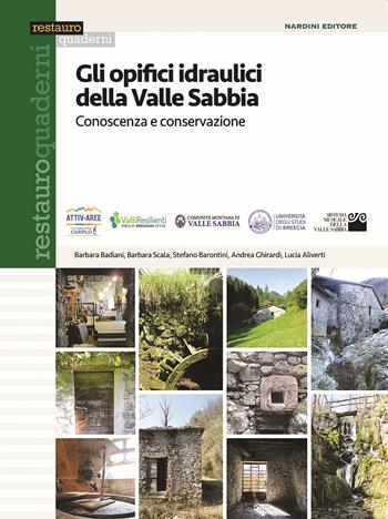 Gli opifici idraulici della Valle Sabbia. Conoscenza e conservazione - Barbara Badiani, Barbara Scala, Stefano Barontini - Libro Nardini 2020, Restauro quaderni | Libraccio.it