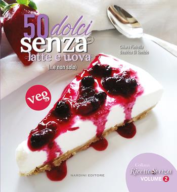 50 dolci senza latte e uova (...e non solo) - Chiara Petrella, Beatrice Di Tomizio - Libro Nardini 2020, Ricette senza | Libraccio.it