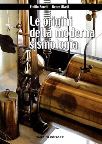 Le origini della moderna sismologia - Emilio Borchi, Renzo Macii - Libro Nardini 2013 | Libraccio.it