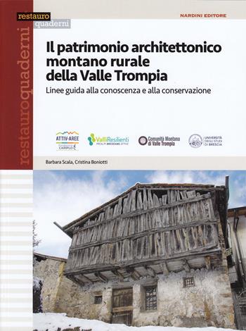 Il patrimonio architettonico montano rurale della Valle Trompia. Linee guida alla conoscenza e alla conservazione - Barbara Scala, Cristina Boniotti - Libro Nardini 2020, Restauro quaderni | Libraccio.it