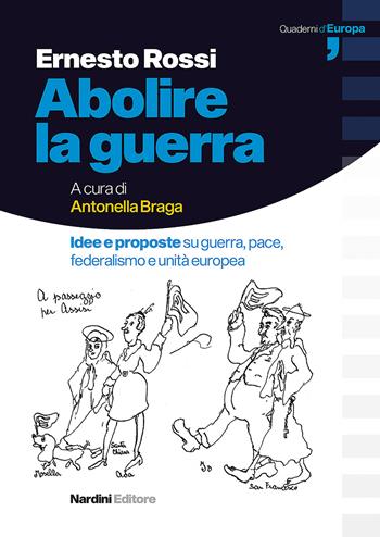 Abolire la guerra. Idee e proposte su guerra, pace, federalismo e unità europea - Ernesto Rossi - Libro Nardini 2020 | Libraccio.it